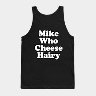 Funny Adult Humor Mike Who Cheese Hairy Tank Top